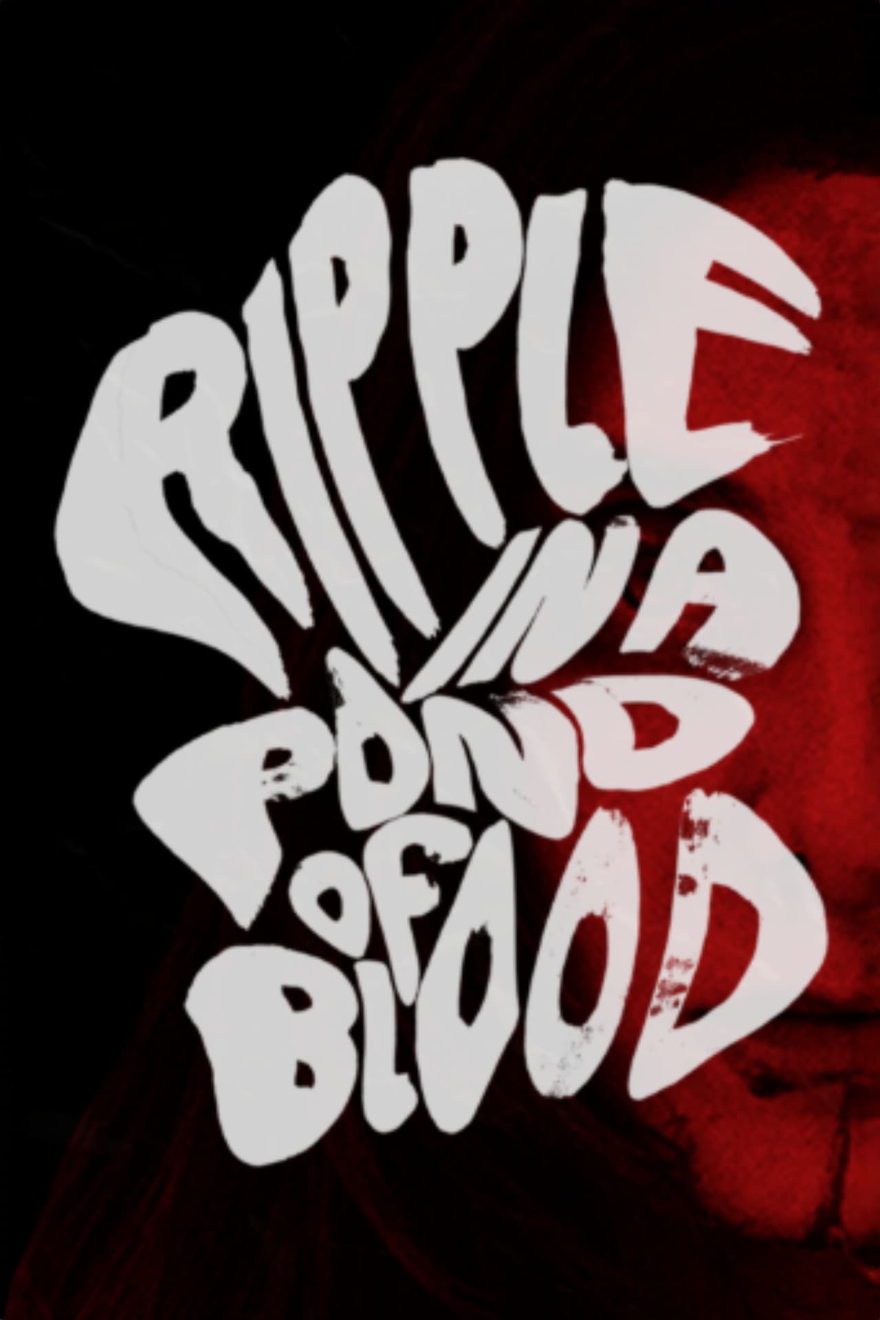 Ripple in a Pond of Blood