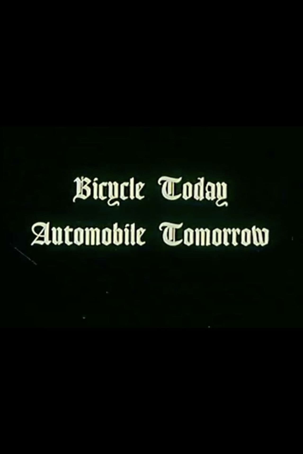 Bicycle Today, Automobile Tomorrow.