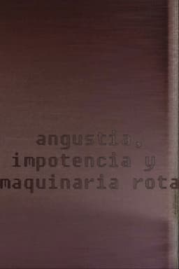 Angustia, impotencia y maquinaria rota