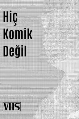 Hiç Komik Değil