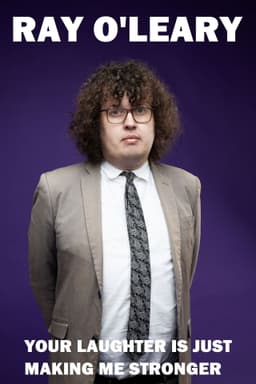 Ray O'Leary: Your Laughter is Just Making Me Stronger