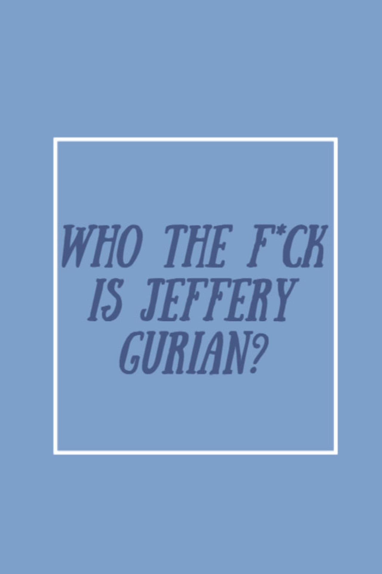 Who The F*ck Is Jeffrey Gurian?