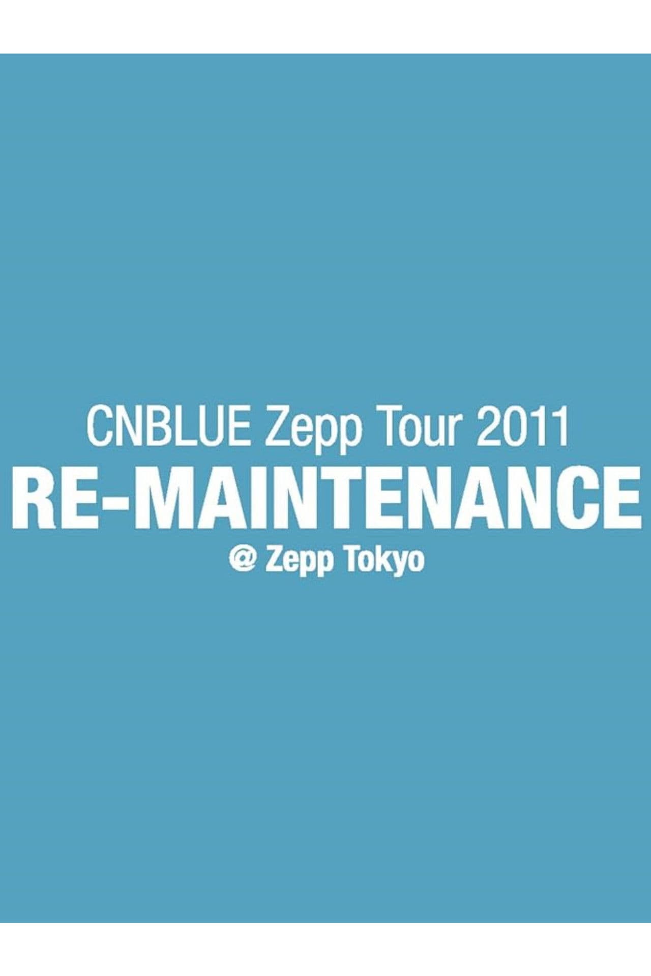 CNBLUE Zepp Tour 2011 ～RE-MAINTENANCE～