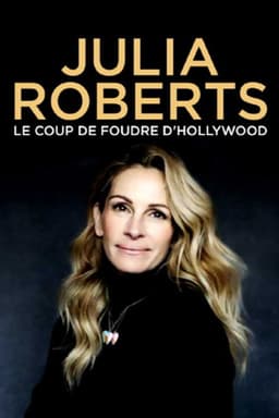 Julia Roberts : Le Coup de foudre d'Hollywood