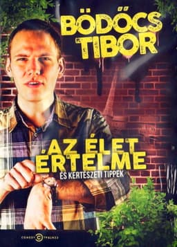 Bödőcs Tibor: Az élet értelme és kertészeti tippek