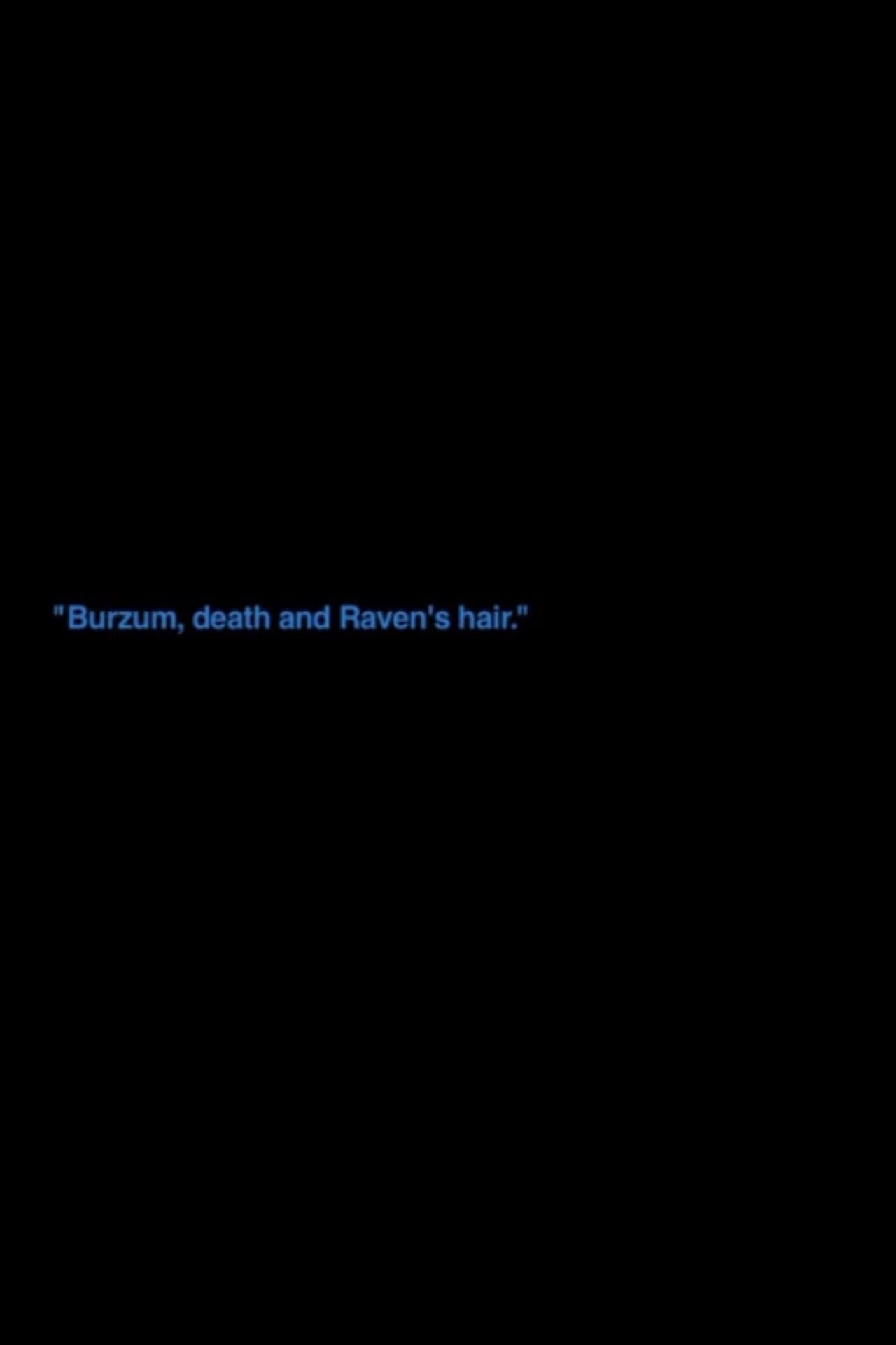 „Burzum, Death And Raven's Hair“