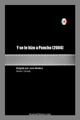 Y se le hizo a Pancho