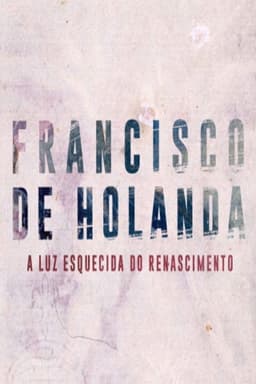 Francisco de Holanda - A Luz Esquecida do Renascimento