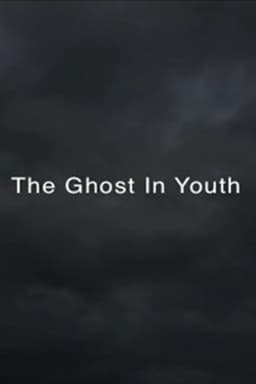 THE GHOST IN YOUTH