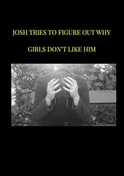 Josh tries to figure out why girls don't like him