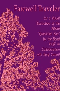 Farewell Traveler (or a Visual Illustration of the Album "Quenched Sun" by the Band "Kulfi" in Collaboration with Kenji Satori)