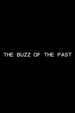 The Buzz of the Past