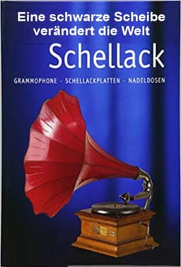 Schellack - Eine schwarze Scheibe verändert die Welt