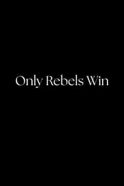 Only Rebels Win