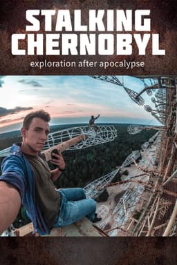 Stalking Chernobyl: Exploration After Apocalypse