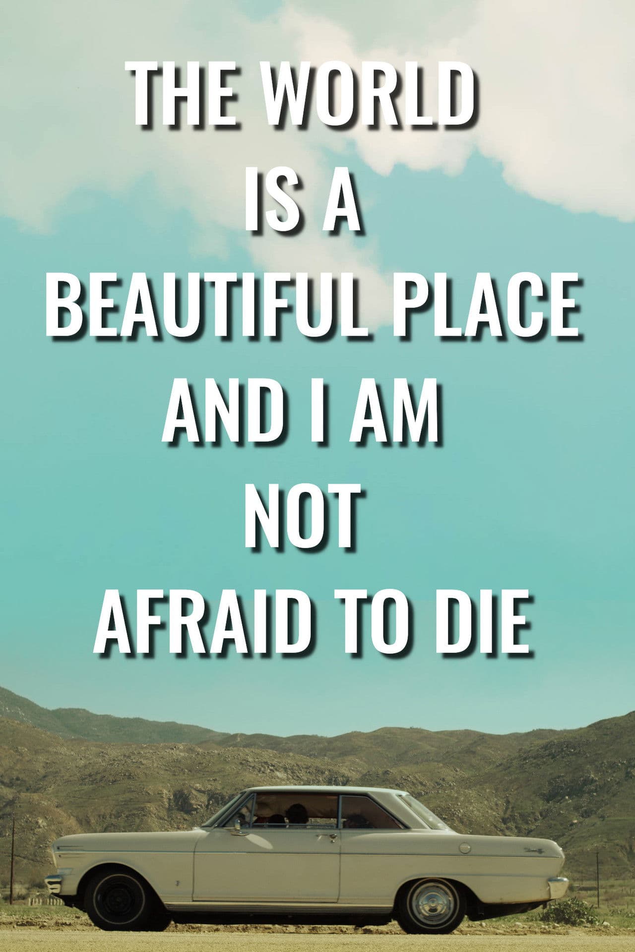 The World is a Beautiful Place and I Am Not Afraid to Die