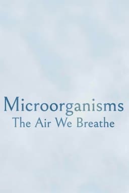 Microorganisms: The Air We Breathe