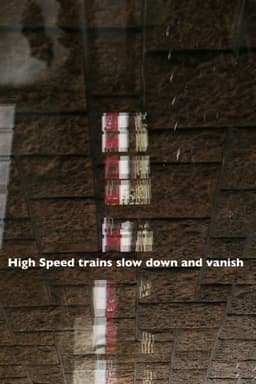 High Speed trains slow down and vanish