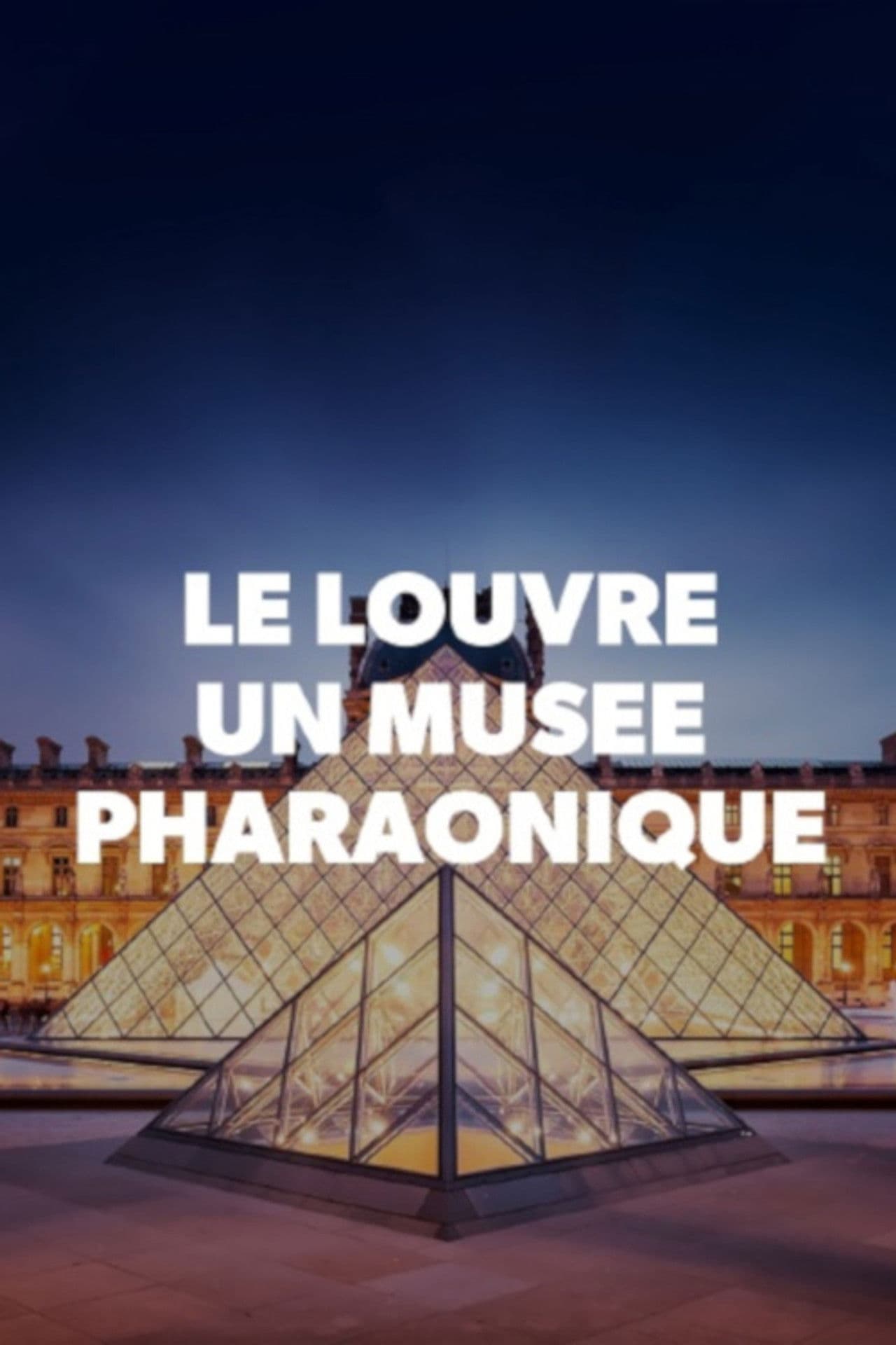 Le Louvre, un musée pharaonique