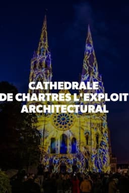 Cathédrale de Chartres - L'exploit architectural