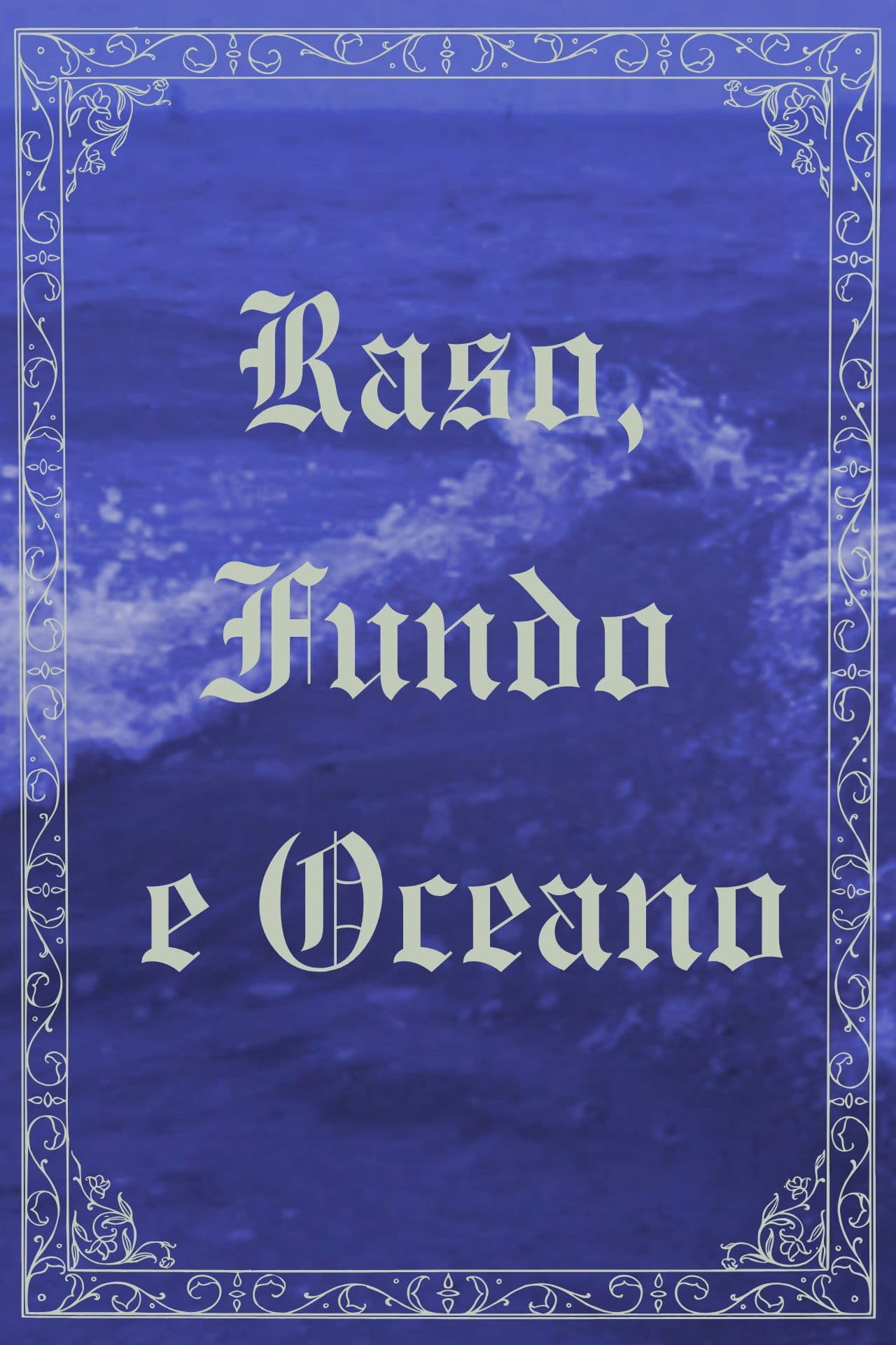 Raso, Fundo e Oceano