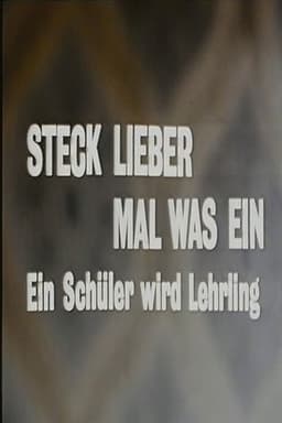 Steck lieber mal was ein - Ein Schüler wird Lehrling