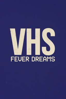 VHS Fever Dreams