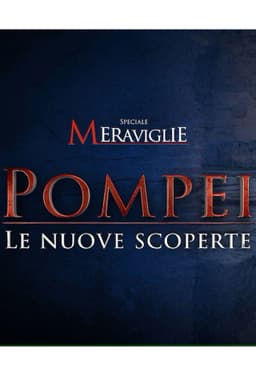 Speciale Meraviglie: Pompei, le nuove scoperte