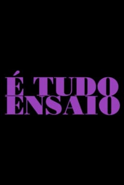 É Tudo Ensaio
