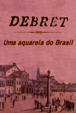 Debret: Uma Aquarela Do Brasil