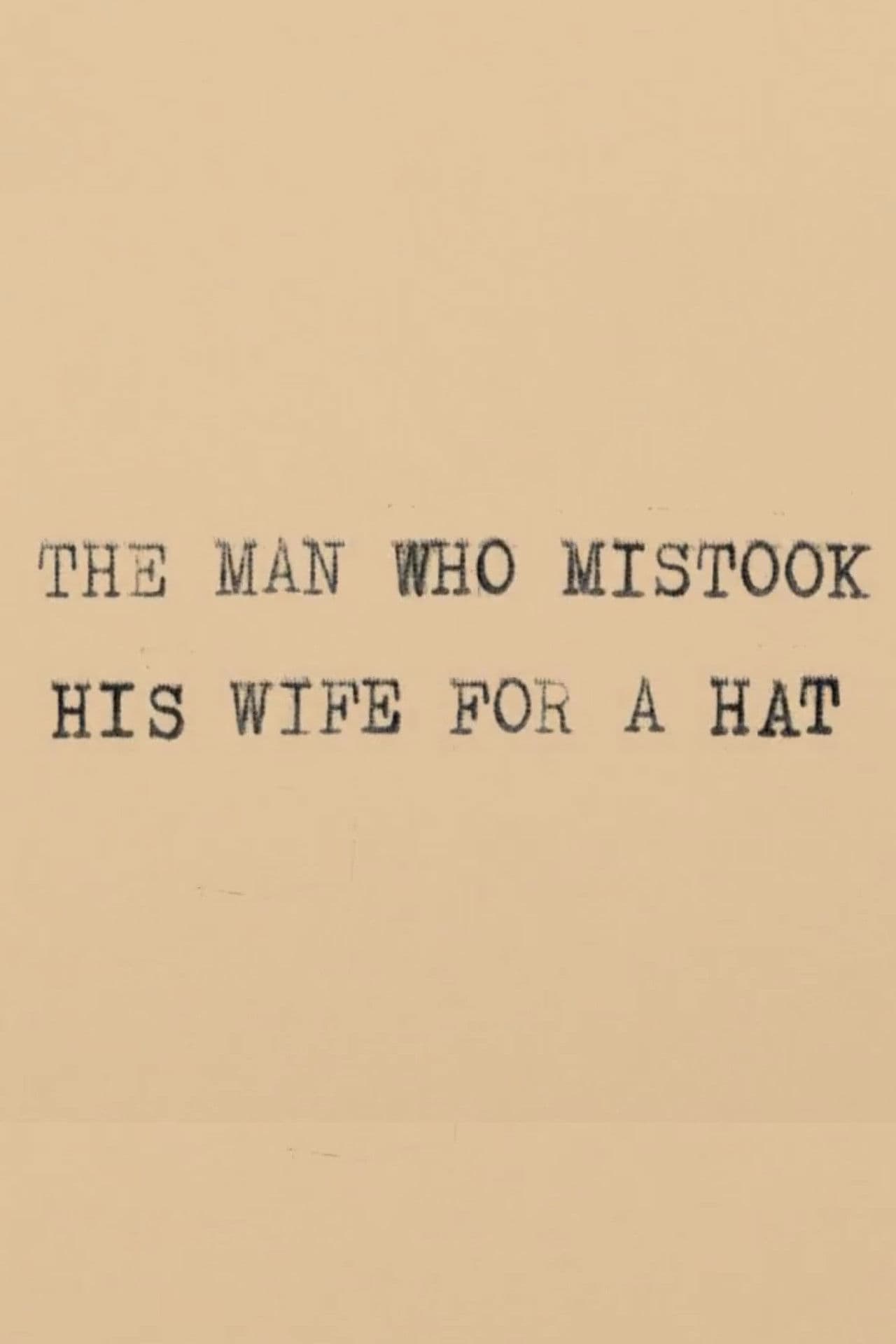 The Man Who Mistook His Wife for a Hat