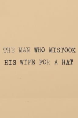 The Man Who Mistook His Wife for a Hat