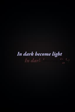 In Dark Become Light