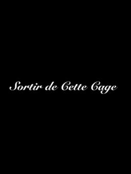 Sortir de Cette Cage