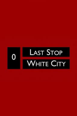 Last Stop White City