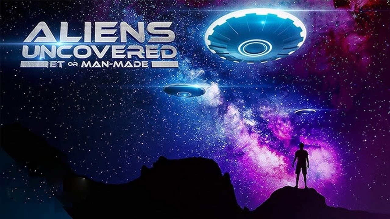 Aliens Uncovered: ET or Man-Made