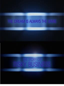 The Dream is Always the Same: The Story of Risky Business