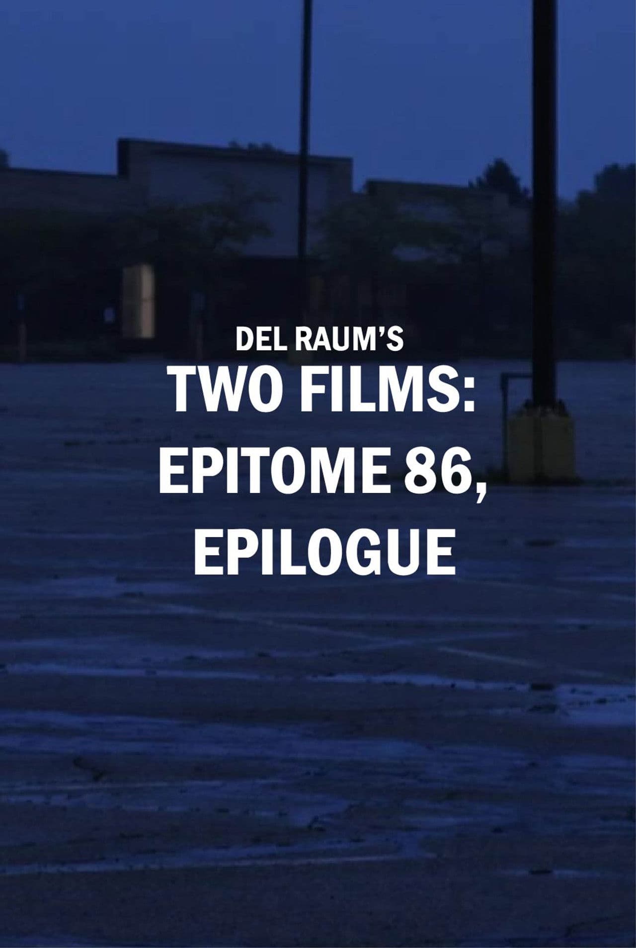 Two Films: epitome 86, epilogue