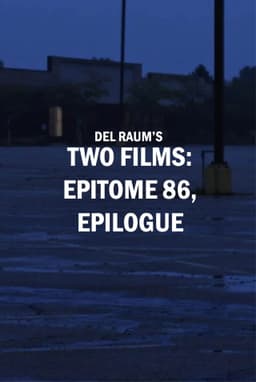 Two Films: epitome 86, epilogue