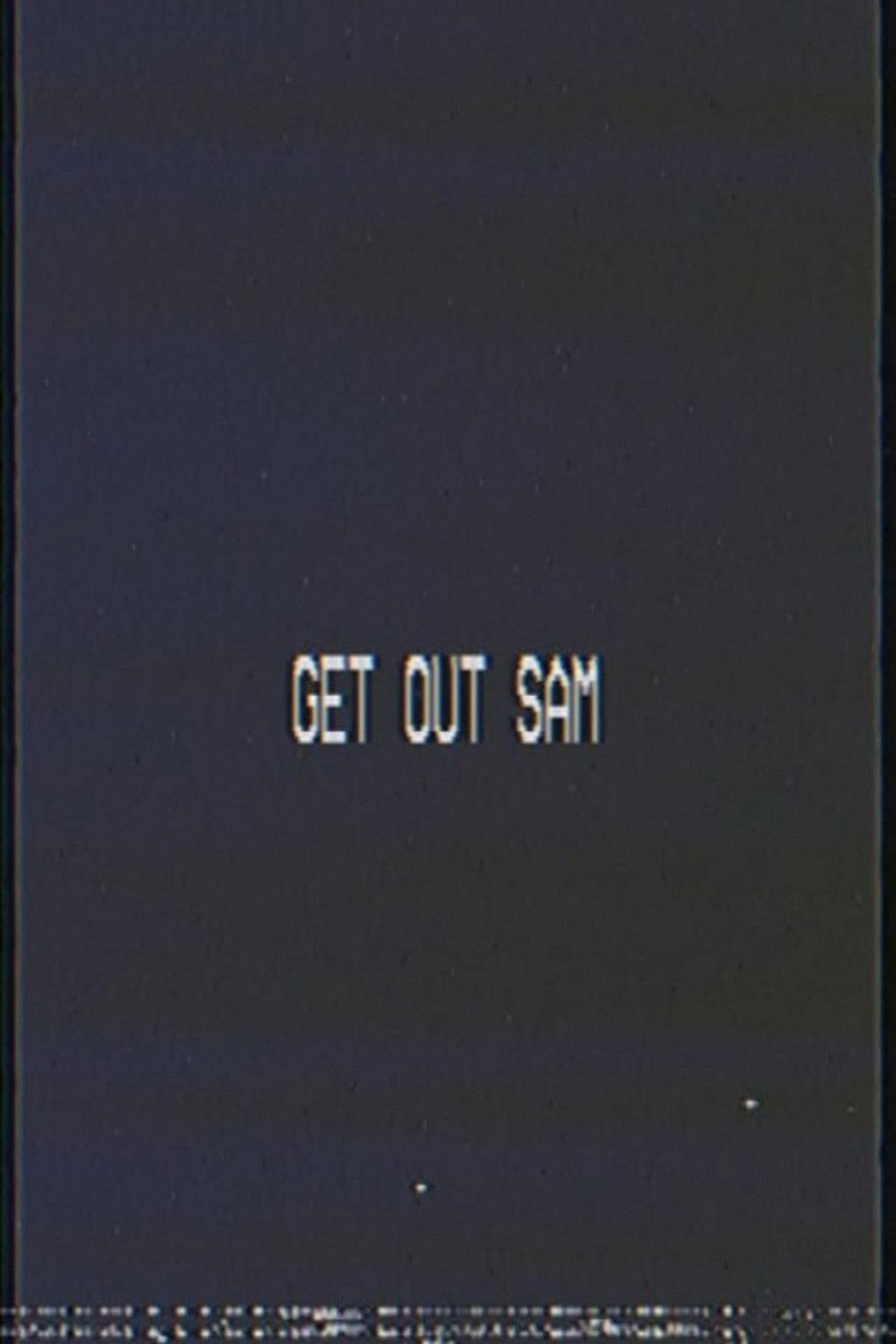 Get out sam