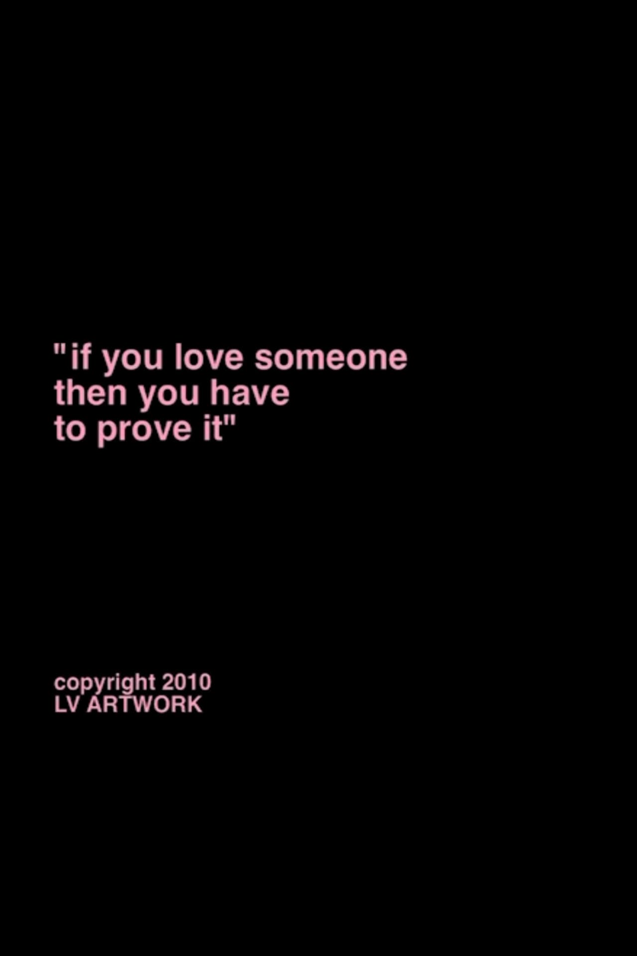 "if you love someone you have to prove it."