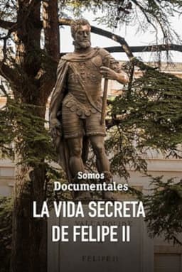 La vida secreta de Felipe II