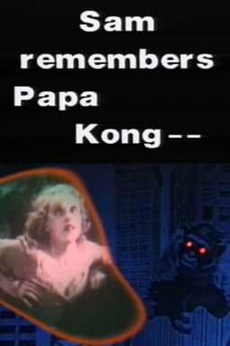 Sam Remembers Papa Kong