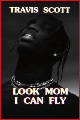 Travis Scott: Look Mom I Can Fly