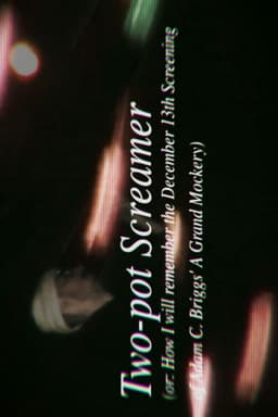 Two-pot Screamer (or: How I Will Remember the Dec.13th Screening of Adam C. Briggs' A Grand Mockery)