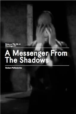 A Messenger from the Shadows (Notes on Film 06 A/Monologue 01)