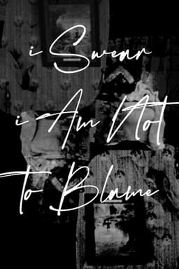 I Swear I Am Not To Blame