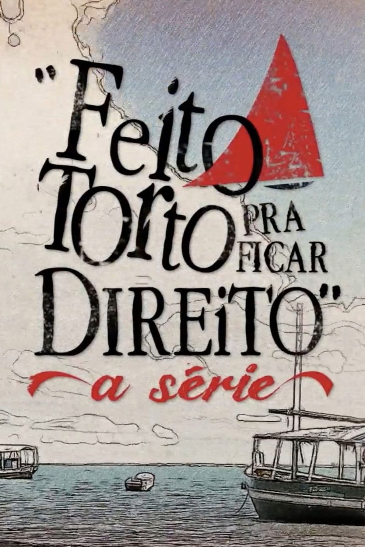 Feito Torto Pra Ficar Direito - A Série