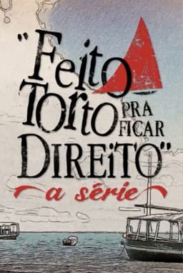 Feito Torto Pra Ficar Direito - A Série