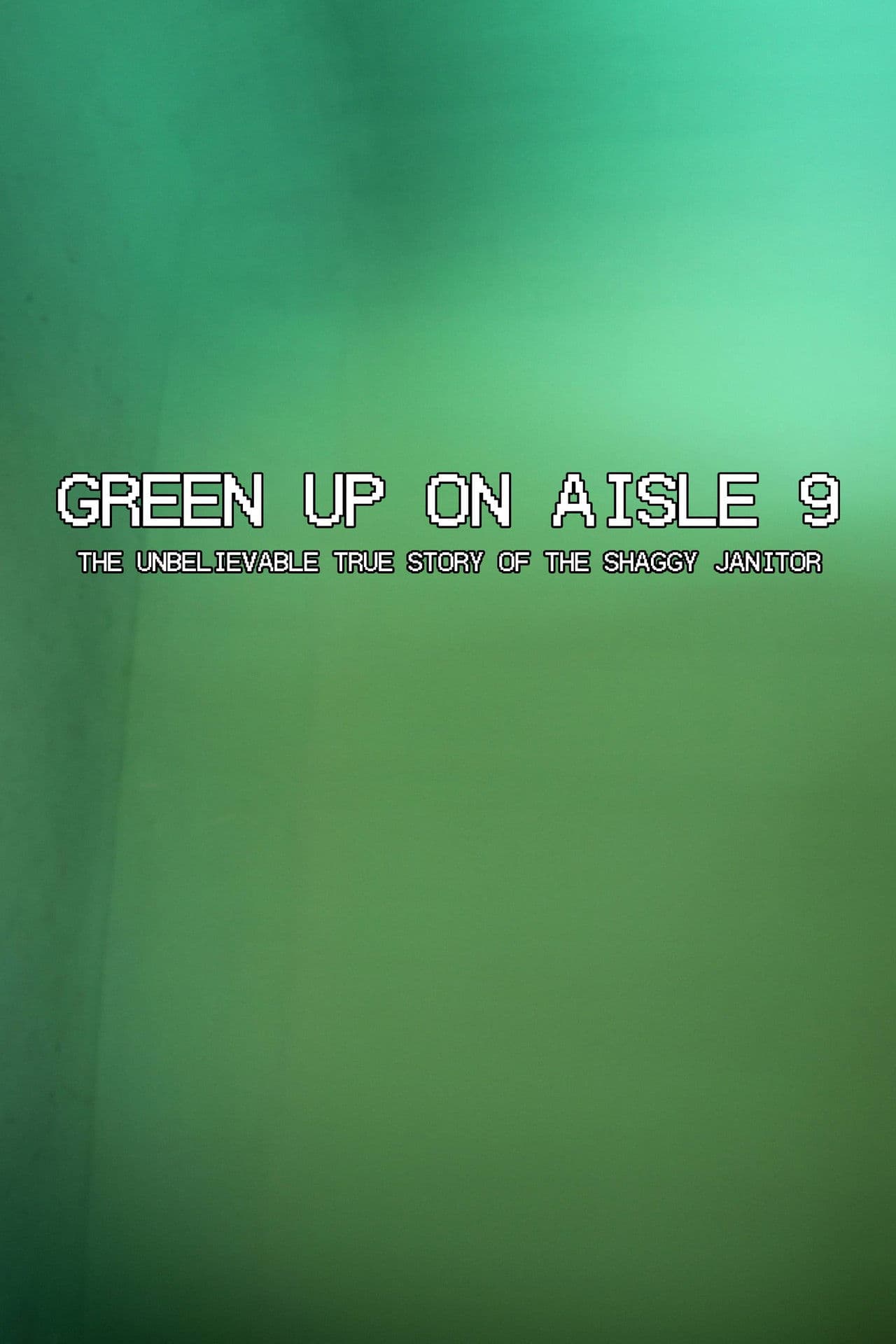 Green Up on Aisle 9: The Unbelievable True Story of the Shaggy Janitor